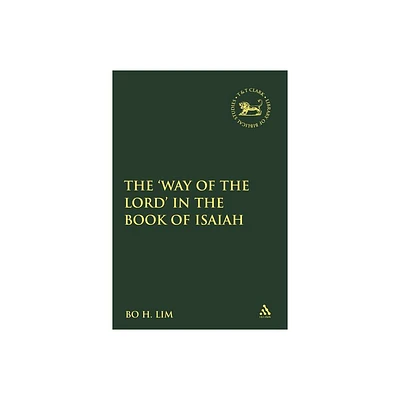 The Way of the Lord in the Book of Isaiah - (Library of Hebrew Bible/Old Testament Studies) by Bo H Lim (Paperback)