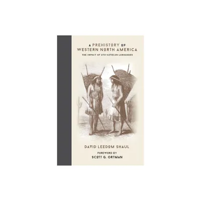 A Prehistory of Western North America - by David Leedom Shaul (Hardcover)