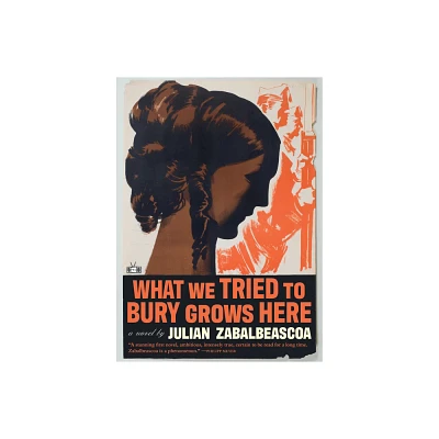 What We Tried to Bury Grows Here - by Julian Zabalbeascoa (Hardcover)