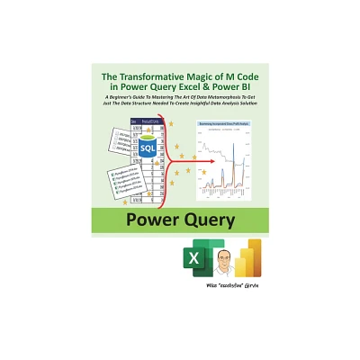 The Transformative Magic of M Code in Power Query Excel & Power Bi - by Mike Girvin (Paperback)