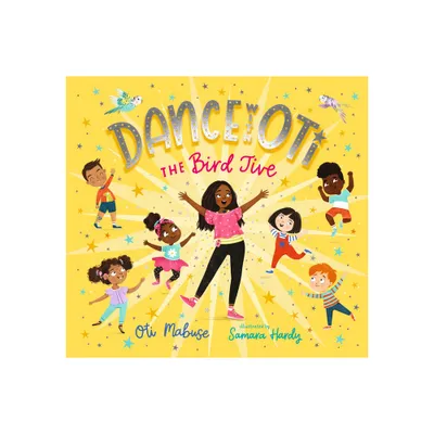 Dance with Oti: The Bird Jive - by Oti Mabuse (Hardcover)