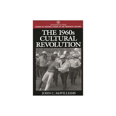 The 1960s Cultural Revolution - (Greenwood Press Guide to Historic Events of the Twentieth Century) Annotated by John McWilliams & Paul Viotti