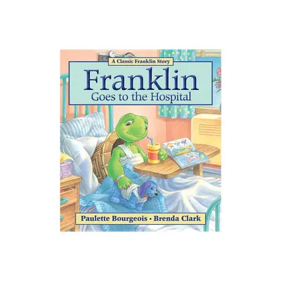 Franklin Goes to the Hospital - by Paulette Bourgeois (Paperback)