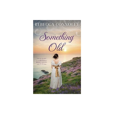 Something Old - (Cornwall Brides, Book 1) by Rebecca Connolly (Paperback)