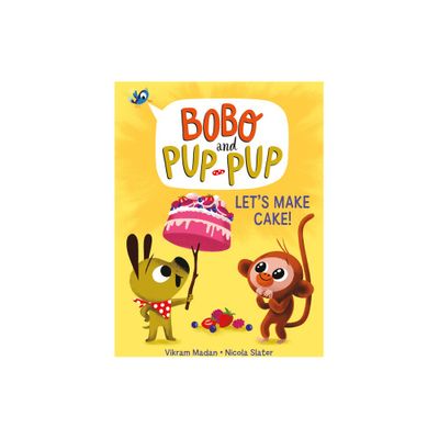 Lets Make Cake! (Bobo and Pup-Pup) - by Vikram Madan (Hardcover)