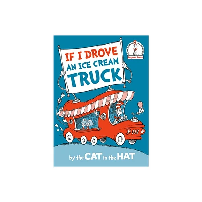 If I Drove an Ice Cream Truck--By the Cat in the Hat - (Beginner Books) by Random House (Hardcover)