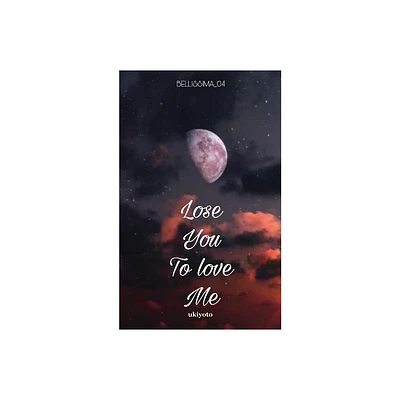 Lose You To Love Me - by Bellisima_04 (Paperback)