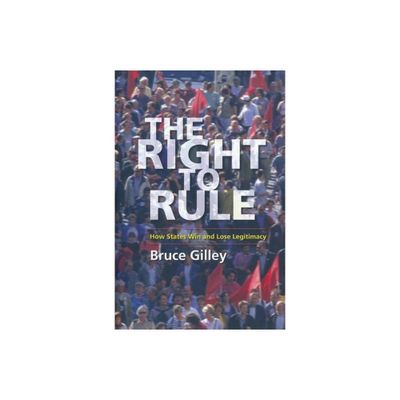 The Right to Rule - by Bruce Gilley (Hardcover)