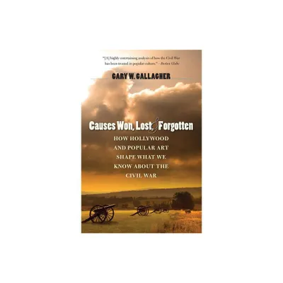 Causes Won, Lost, and Forgotten - (Steven and Janice Brose Lectures in the Civil War Era) by Gary W Gallagher (Paperback)