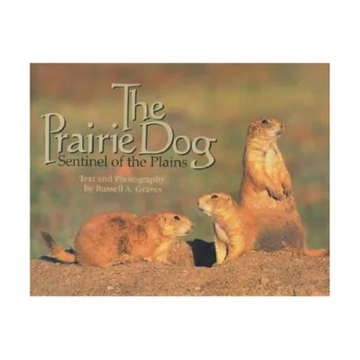 The Prairie Dog - by Russell A Graves (Hardcover)