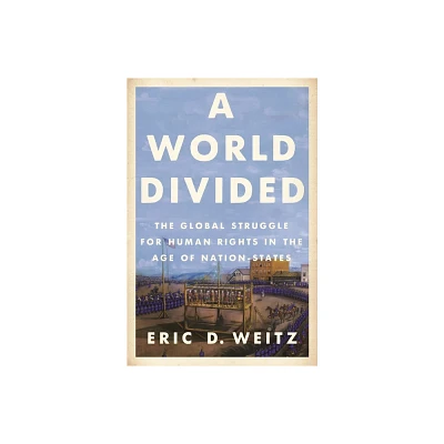 A World Divided - (Human Rights and Crimes Against Humanity) by Eric D Weitz (Paperback)