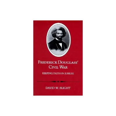 Frederick Douglass Civil War - by David W Blight (Paperback)