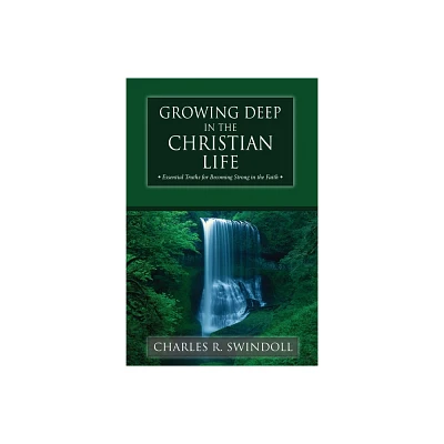 Growing Deep in the Christian Life - by Charles R Swindoll (Paperback)