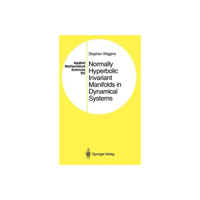 Normally Hyperbolic Invariant Manifolds in Dynamical Systems - (Applied Mathematical Sciences) by Stephen Wiggins (Hardcover)