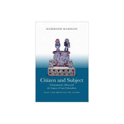 Citizen and Subject - (Princeton Studies in Culture/Power/History) by Mahmood Mamdani (Paperback)