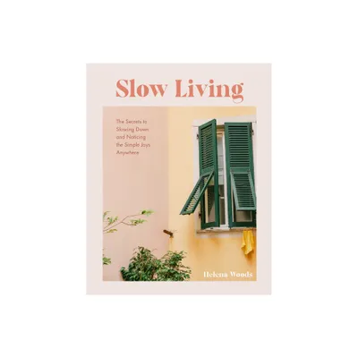 Slow Living - by Helena Woods (Hardcover)