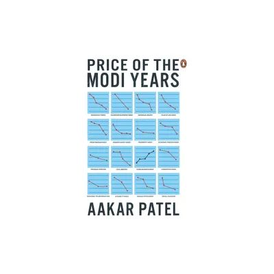 Price of the Modi Years - by Aakar Patel (Hardcover)