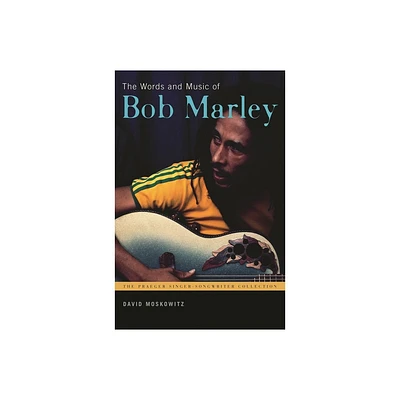 The Words and Music of Bob Marley - (Praeger Singer-Songwriter Collection) by David Moskowitz (Hardcover)