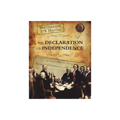 The Declaration of Independence - (Documenting U.S. History) by Elizabeth Raum (Paperback)