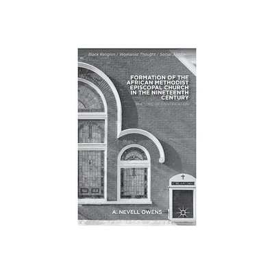 Formation of the African Methodist Episcopal Church in the Nineteenth Century - (Black Religion/Womanist Thought/Social Justice) by A Owens