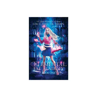 Elemental Fae Academy - by Lexi C Foss & J R Thorn (Paperback)