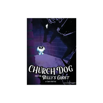 Church Dog and the Bullys Ghost - by Tracy Mattes (Hardcover)