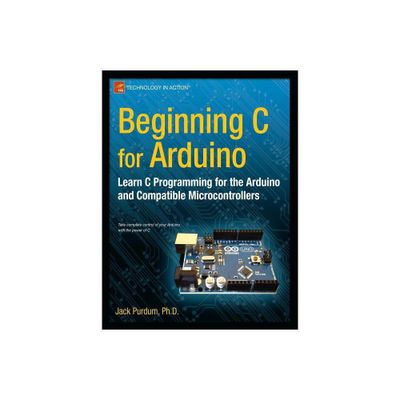 Beginning C for Arduino - (Technology in Action) by Jack Purdum (Paperback)