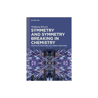 Symmetry and Symmetry Breaking in Chemistry - by Wolfgang Kliesch (Hardcover)