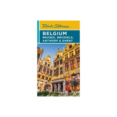 Rick Steves Belgium: Bruges, Brussels, Antwerp & Ghent - (Travel Guide) 4th Edition by Rick Steves & Gene Openshaw (Paperback)