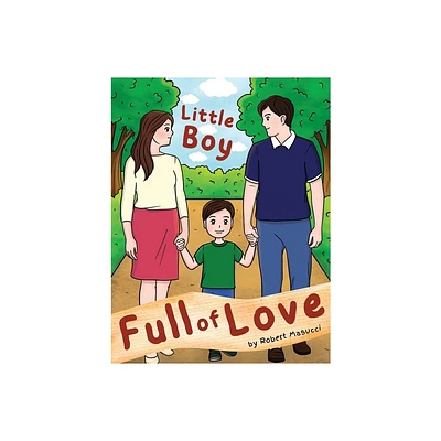 Little Boy Full of Love - by Robert Masucci (Paperback)