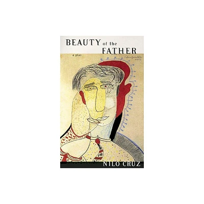 Beauty of the Father - by Nilo Cruz (Paperback)