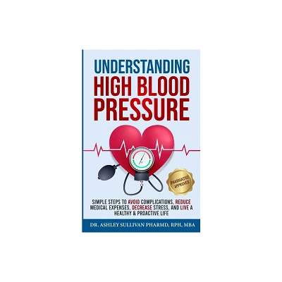 Understanding High Blood Pressure - by Ashley Sullivan Pharmd (Paperback)