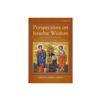 Perspectives on Israelite Wisdom - (Library of Hebrew Bible/Old Testament Studies) by John Jarick & Andrew Mein & Claudia V Camp (Paperback)