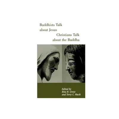 Buddhists Talk about Jesus, Christians Talk about the Buddha - by Rita M Gross & Terry Muck (Paperback)