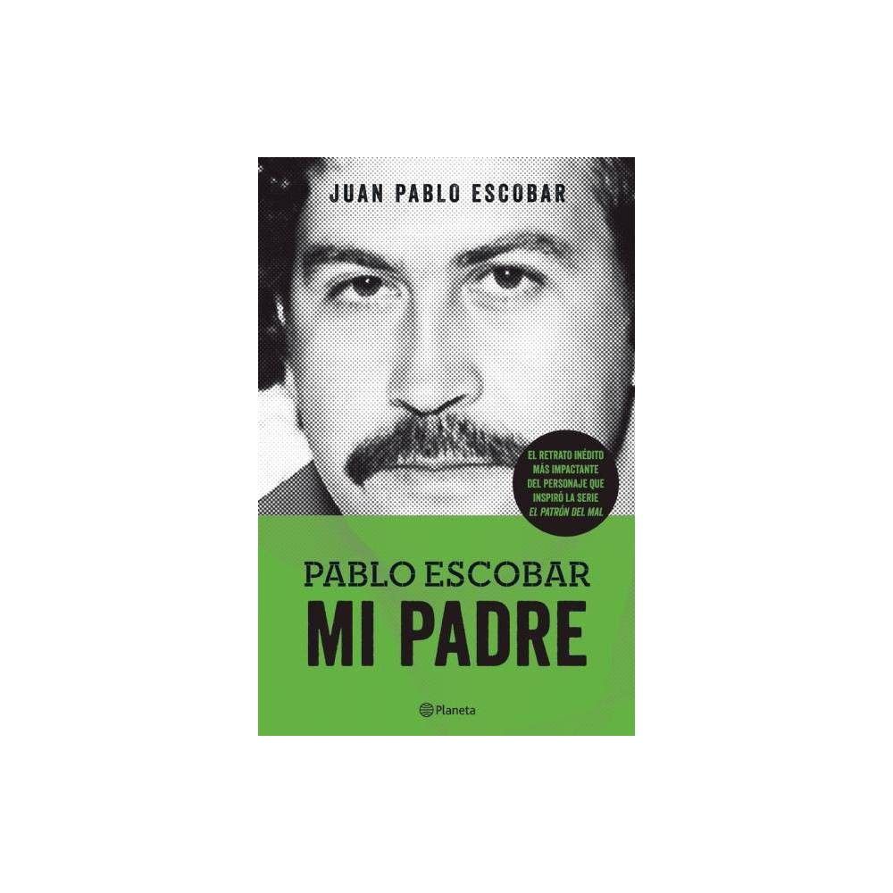 TARGET Pablo Escobar. Mi Padre - by Juan Pablo Escobar (Paperback) |  Connecticut Post Mall
