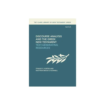 Discourse Analysis and the Greek New Testament - (T&t Clark Library of New Testament Greek) by Stanley E Porter & Matthew Brook ODonnell