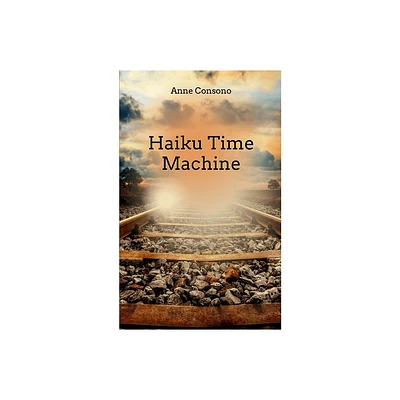 Haiku Time Machine - by Anne Consono (Paperback)