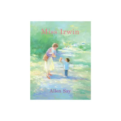 Miss Irwin - by Allen Say (Hardcover)