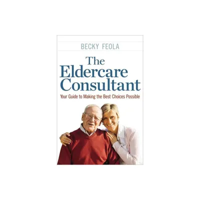 The Eldercare Consultant - by Becky Feola (Paperback)