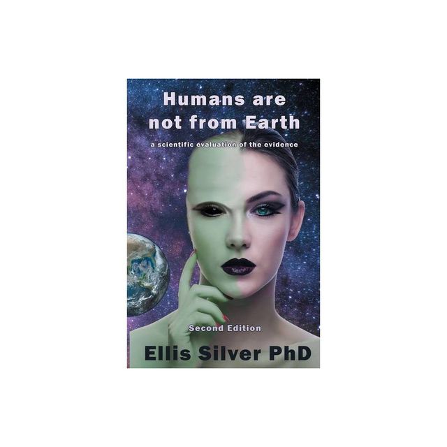 Humans Are Not From Earth - by Ellis Silver (Paperback)