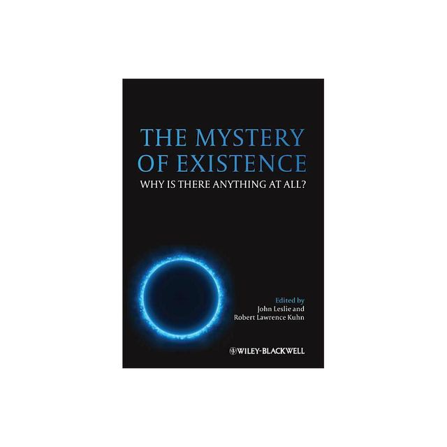 The Mystery of Existence - by John Leslie & Robert Lawrence Kuhn (Paperback)