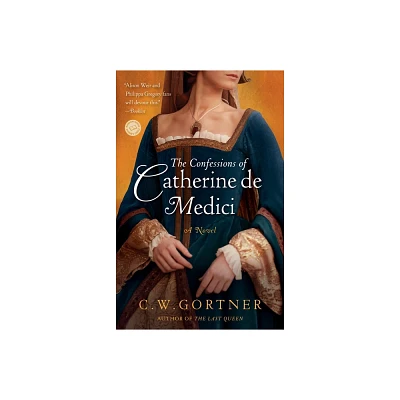 The Confessions of Catherine de Medici - by C W Gortner (Paperback)