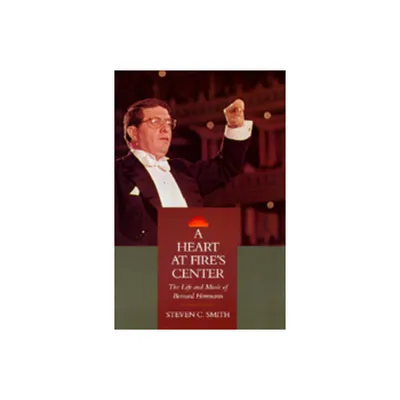 A Heart at Fires Center - by Steven C Smith (Hardcover)