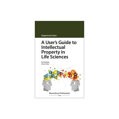 A Users Guide to Intellectual Property in Life Sciences - (Users Guide To...) by Paul England & Simon Cohen (Paperback)