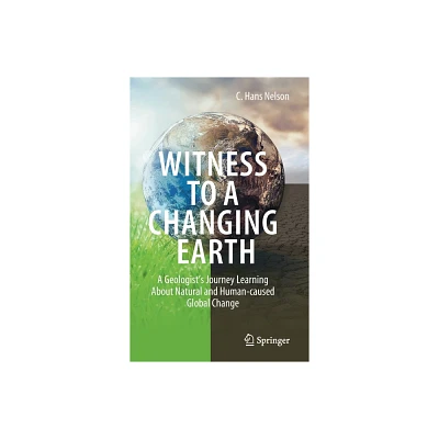 Witness to a Changing Earth - by C Hans Nelson (Hardcover)