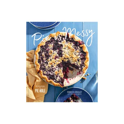 Pie Is Messy - by Rebecca Grasley (Hardcover)