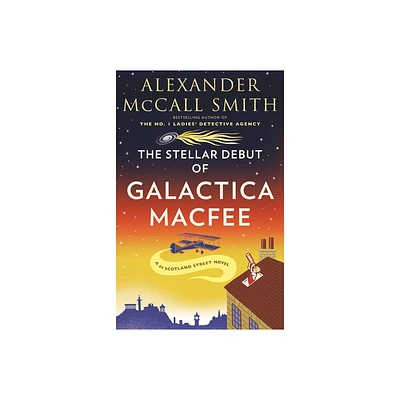 The Stellar Debut of Galactica Macfee - (44 Scotland Street) by Alexander McCall Smith (Paperback)