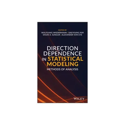 Direction Dependence in Statistical Modeling - by Wolfgang Wiedermann & Daeyoung Kim & Engin A Sungur & Alexander Von Eye (Hardcover)