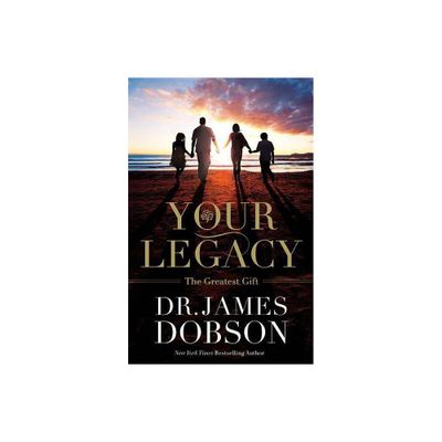 Your Legacy - by James Dobson (Paperback)