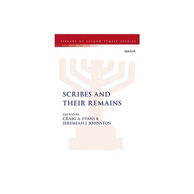 Scribes and Their Remains - (Library of Second Temple Studies) by Craig A Evans & Lester L Grabbe & Jeremiah J Johnston (Paperback)